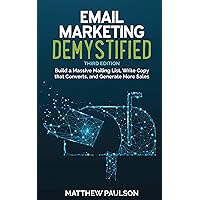 Email Marketing Demystified (Third Edition): Build a Massive Mailing List, Write Copy that Converts, and Generate More Sales (Internet Business Series)