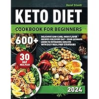 Keto Diet Cookbook for Beginners: 600+ Delicious Low-Carb, High-Flavor Recipes for Every Day - Your Ultimate Guide to Ketogenic Success with Easy Meal ... | Includes a Comprehensive 30-Day Meal Plan