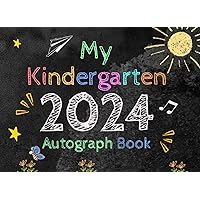My Kindergarten 2024 Autograph Book: My End of School Graduation YearBook For kids of all ages To Collect Signatures, Messages & Pictures. Blank ... Girls, Boys, Friends and Colleagues
