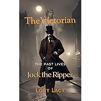The Victorian: The Past Lives of Jack the Ripper The Victorian: The Past Lives of Jack the Ripper Kindle Paperback