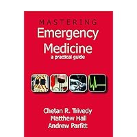 Mastering Emergency Medicine: A Practical Guide Mastering Emergency Medicine: A Practical Guide Kindle Paperback
