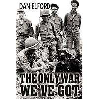 The Only War We've Got: Early Days in South Vietnam The Only War We've Got: Early Days in South Vietnam Paperback Kindle