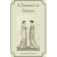 A Descent in Station: A Pride and Prejudice / Cinderella Variation (A Maid at Pemberley Book 3) A Descent in Station: A Pride and Prejudice / Cinderella Variation (A Maid at Pemberley Book 3) Kindle