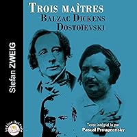 Trois maîtres: Balzac, Dickens, Dostoïevski Trois maîtres: Balzac, Dickens, Dostoïevski Audible Audiobook Kindle Paperback Pocket Book