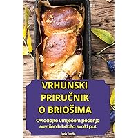 Vrhunski PriruČnik O Briosima (Croatian Edition)