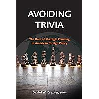 Avoiding Trivia: The Role of Strategic Planning in American Foreign Policy Avoiding Trivia: The Role of Strategic Planning in American Foreign Policy Paperback Kindle Audible Audiobook