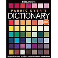Fabric Dyer's Dictionary: 900+ Colors, Specialty Techiniques, The Only Dyeing Book You'll Ever Need! Fabric Dyer's Dictionary: 900+ Colors, Specialty Techiniques, The Only Dyeing Book You'll Ever Need! Kindle Paperback