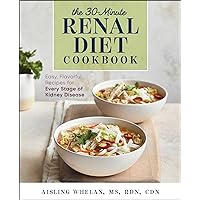30-Minute Renal Diet Cookbook: Easy, Flavorful Recipes for Every Stage of Kidney Disease 30-Minute Renal Diet Cookbook: Easy, Flavorful Recipes for Every Stage of Kidney Disease Paperback Kindle