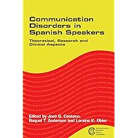 Communication Disorders in Spanish Speakers: Theoretical, Research and Clinical Aspects (Communication Disorders Across Languages, 1) Communication Disorders in Spanish Speakers: Theoretical, Research and Clinical Aspects (Communication Disorders Across Languages, 1) Hardcover Paperback