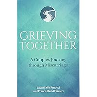 Grieving Together: A Couple's Journey Through Miscarriage Grieving Together: A Couple's Journey Through Miscarriage Paperback Kindle