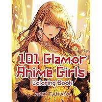 101 Glamor Anime Girls Coloring Book: Beautiful Anime Girls' Characters in Lovely Fashion for Aesthetics of the Japanese Manga style for Adults and Teens. (Anime Coloring Book)