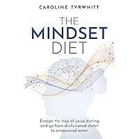 The Mindset Diet: Escape the trap of yo-yo dieting and go from disillusioned dieter to empowered eater The Mindset Diet: Escape the trap of yo-yo dieting and go from disillusioned dieter to empowered eater Kindle Paperback
