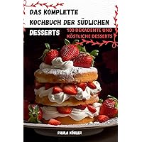 Das Komplette Kochbuch Der Südlichen Desserts (German Edition)
