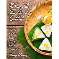 The Complete Thai Dessert Cookbook: The Best Dessert Recipes, Straight Out of Thailand! The Complete Thai Dessert Cookbook: The Best Dessert Recipes, Straight Out of Thailand! Paperback Kindle
