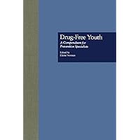 Drug Free Youth: A Compendium for Prevention Specialists (Routledge Studies in Management, Organizations and Society Book 1038) Drug Free Youth: A Compendium for Prevention Specialists (Routledge Studies in Management, Organizations and Society Book 1038) Kindle Hardcover Paperback