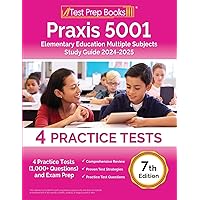 Praxis 5001 Elementary Education Multiple Subjects Study Guide 2024-2025: 4 Practice Tests (1,000+ Questions) and Exam Prep [7th Edition] Praxis 5001 Elementary Education Multiple Subjects Study Guide 2024-2025: 4 Practice Tests (1,000+ Questions) and Exam Prep [7th Edition] Paperback