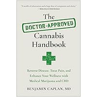 The Doctor-Approved Cannabis Handbook: Reverse Disease, Treat Pain, and Enhance Your Wellness with Medical Marijuana and CBD The Doctor-Approved Cannabis Handbook: Reverse Disease, Treat Pain, and Enhance Your Wellness with Medical Marijuana and CBD Paperback Kindle Audible Audiobook Audio CD