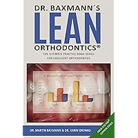 Dr. Baxmann´s LEAN ORTHODONTICS® - The ultimate practice book series for excellent orthodontics: ABCD-System® Clinical Cases (Dr. Baxmann´s LEAN ORTHODONTICS® - English Version)