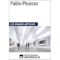 Pablo Picasso: Les Grands Articles d'Universalis (French Edition)