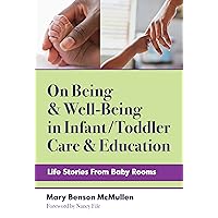 On Being and Well-Being in Infant/Toddler Care and Education: Life Stories From Baby Rooms (Early Childhood Education Series) On Being and Well-Being in Infant/Toddler Care and Education: Life Stories From Baby Rooms (Early Childhood Education Series) Kindle Hardcover Paperback