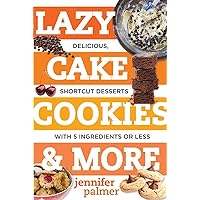 Lazy Cake Cookies & More: Delicious, Shortcut Desserts with 5 Ingredients or Less Lazy Cake Cookies & More: Delicious, Shortcut Desserts with 5 Ingredients or Less Paperback Kindle
