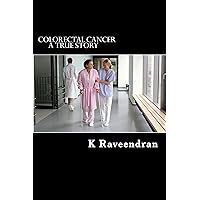 Colorectal Cancer: A True Story Colorectal Cancer: A True Story Kindle Paperback