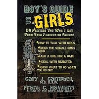Boy's Guide to Girls: 30 Pointers You Won't Get From Your Parents or Friends Boy's Guide to Girls: 30 Pointers You Won't Get From Your Parents or Friends Paperback Kindle