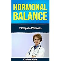HORMONAL BALANCE: 7 Steps to Wellness (improve mood, reproduction, sexual function, metabolism and growth development) HORMONAL BALANCE: 7 Steps to Wellness (improve mood, reproduction, sexual function, metabolism and growth development) Kindle Paperback