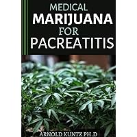 MEDICAL MARIJUANA FOR PANCREATITIS: BASIC AND A PROFOUND GUIDE TO THE MASSIVE EFFECT OF MARIJUANA ON PANCREATIC DISEASE MEDICAL MARIJUANA FOR PANCREATITIS: BASIC AND A PROFOUND GUIDE TO THE MASSIVE EFFECT OF MARIJUANA ON PANCREATIC DISEASE Kindle Paperback