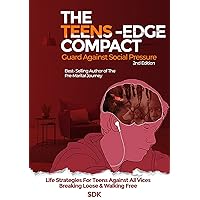 The Teens-Edge Compact Guard Against SOCIAL Pressure: Life Strategies for Teens Against All Vices - Breaking loose & walking free