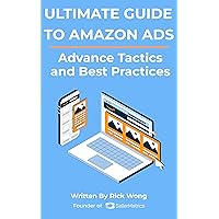 Ultimate Guide to Amazon Ads: Advance Tactics and Best Practices: For the Amazon FBA Sellers and Agencies, even authors Ultimate Guide to Amazon Ads: Advance Tactics and Best Practices: For the Amazon FBA Sellers and Agencies, even authors Kindle Paperback Hardcover