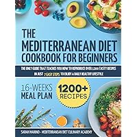Mediterranean Diet Cookbook For Beginners: The Only Guide That Teaches You How To Reproduce Over 1200 Tasty Recipes In Just 7 Easy Steps To Enjoy A Daily Healthy Lifestyle | Included 16-Week Meal Plan Mediterranean Diet Cookbook For Beginners: The Only Guide That Teaches You How To Reproduce Over 1200 Tasty Recipes In Just 7 Easy Steps To Enjoy A Daily Healthy Lifestyle | Included 16-Week Meal Plan Paperback