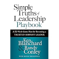 Simple Truths of Leadership Playbook: A 52-Week Game Plan for Becoming a Trusted Servant Leader Simple Truths of Leadership Playbook: A 52-Week Game Plan for Becoming a Trusted Servant Leader Hardcover Kindle