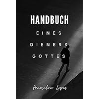 HANDBUCH EINES DIENERS GOTTES (German Edition) HANDBUCH EINES DIENERS GOTTES (German Edition) Kindle