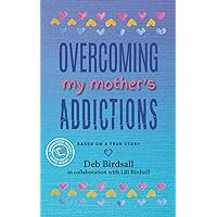 Overcoming My Mother's Addictions Overcoming My Mother's Addictions Paperback Kindle
