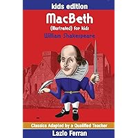MacBeth (Illustrated) for kids: Adapted for kids aged 9-11 Grades 4-7, Key Stages 2 and 3 by Lazlo Ferran MacBeth (Illustrated) for kids: Adapted for kids aged 9-11 Grades 4-7, Key Stages 2 and 3 by Lazlo Ferran Paperback Kindle