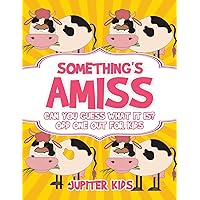Something's Amiss. Can You Guess What It Is? Odd One Out for Kids Something's Amiss. Can You Guess What It Is? Odd One Out for Kids Paperback