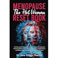 Menopause The Hot Woman Reset Book: 135 Alternative Natural Medicine & Herbal Remedies For Hormone Balance, Hot Flashes, Weight Loss, Mood, Focus And Sleep Issues. 2023 Self Help Books For Women.
