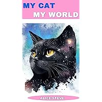 MY CAT MY WORLD : Discover the ultimate and most essential things in how to take care of your cat and how to understand them. MY CAT MY WORLD : Discover the ultimate and most essential things in how to take care of your cat and how to understand them. Kindle Paperback