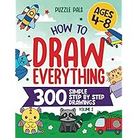 How To Draw Everything Volume 3: 300 Simple Step By Step Drawings For Kids Ages 4 to 8