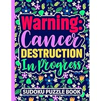 Warning Cancer Destruction in Progress Sudoku Puzzle Book: Cancer Survivor Gifts for Teens and Adults (200 Puzzles) Chemo Recovery Activity Book (8.5 ... Encouragement Gift for Patients in Treatment