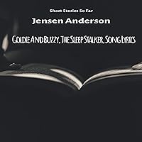 Short Stories So Far: Goldie and Buzzy, The Sleep Stalker and Song Lyrics Short Stories So Far: Goldie and Buzzy, The Sleep Stalker and Song Lyrics Audible Audiobook Kindle Paperback