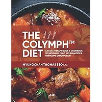 The Colymph™ Diet: A Food Therapy Guide & Cookbook to Naturally Fight Inflammation & Overcome Chronic Pain The Colymph™ Diet: A Food Therapy Guide & Cookbook to Naturally Fight Inflammation & Overcome Chronic Pain Paperback