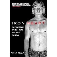 Iron Heart: The True Story of How I Came Back from the Dead Iron Heart: The True Story of How I Came Back from the Dead Paperback Kindle Audible Audiobook Hardcover