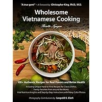 Wholesome Vietnamese Cooking: 100+ Authentic Recipes for Real Flavors and Better Health Wholesome Vietnamese Cooking: 100+ Authentic Recipes for Real Flavors and Better Health Hardcover Kindle Paperback