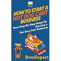 How To Start a Hot Dog Cart Business: Your Step-By-Step Guide To Starting a Hot Dog Cart Business