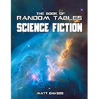 The Book of Random Tables: Science Fiction: 26 Random Tables for Tabletop Role-Playing Games (The Books of Random Tables) The Book of Random Tables: Science Fiction: 26 Random Tables for Tabletop Role-Playing Games (The Books of Random Tables) Paperback Kindle