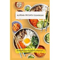 KOREAN RECIPES COOKBOOK - KOREAN COOKBOOKS IN ENGLISH KOREAN RECIPES COOKBOOK - KOREAN COOKBOOKS IN ENGLISH Kindle Paperback
