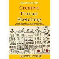 Creative Thread Sketching: A Beginner's Guide - Tips, Techniques, and Projects for Starting Out in Thread Sketching and Thread Painting (Books for Textile Artists)