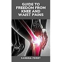 Guide to Freedom From Knee And Waist Pains: Having sore knees is common and isn’t usually a sign of anything serious. Guide to Freedom From Knee And Waist Pains: Having sore knees is common and isn’t usually a sign of anything serious. Kindle Hardcover Paperback